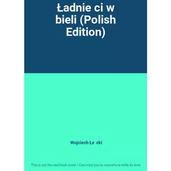 Ładnie ci w bieli (Polish Edition) - Wojciech Łęcki