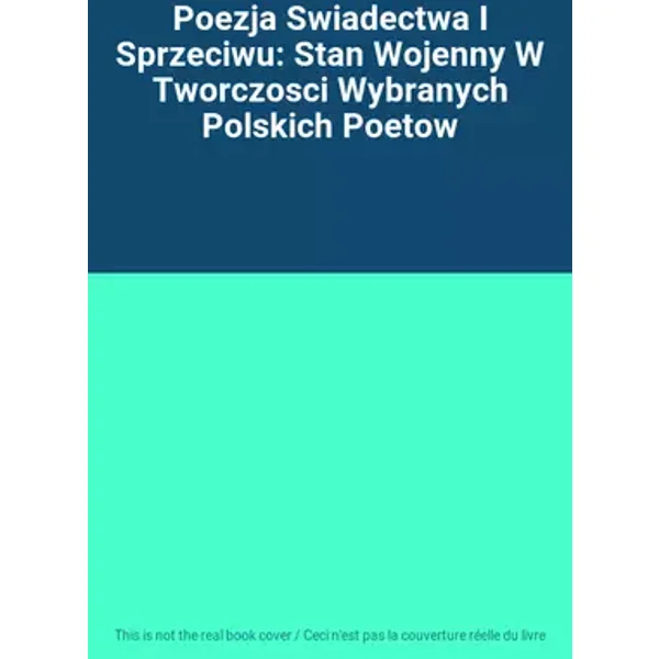 Poezja Swiadectwa I Sprzeciwu: Stan Wojenny W Tworczosci Wybranych Polskich Poetow
