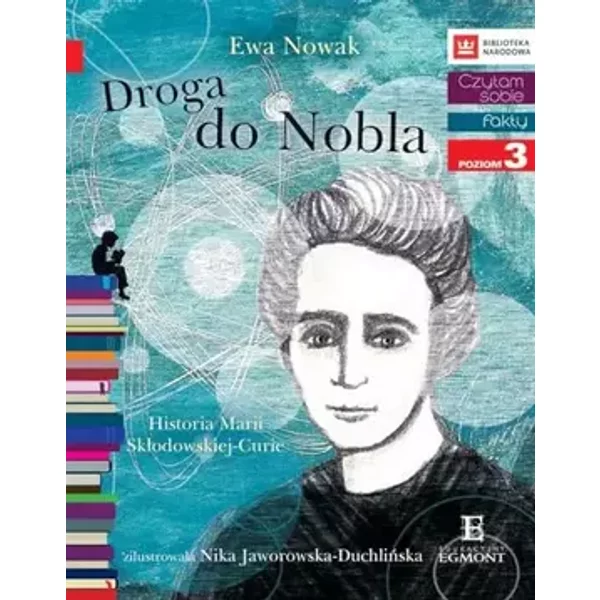 Czytam sobie. Droga do Nobla. Historia Marii Sklodowskiej-Curie - Ewa Nowak