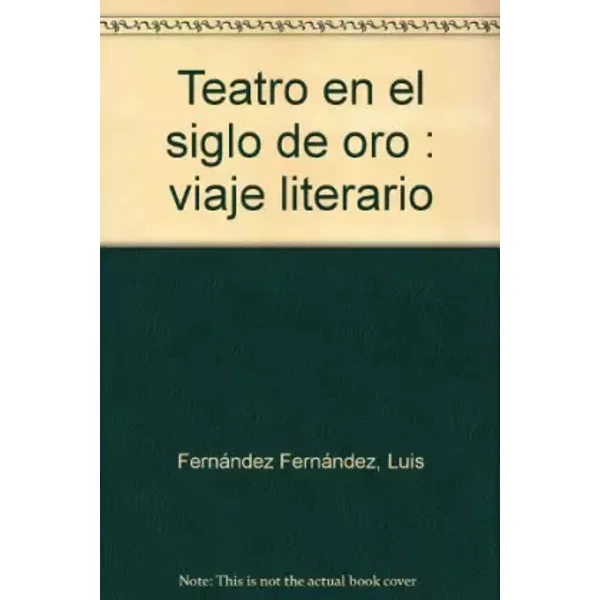 Teatro en el siglo de oro : viaje literario - Luis Fernandez Fernandez