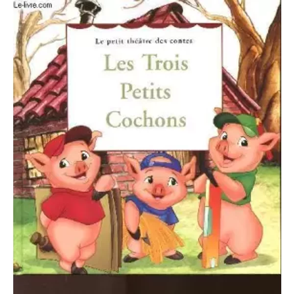 LE PETIT THEATRE DES CONTES - LES TROIS PETITS COCHONS LE CONTE ILLUSTRE. - COLLECTIF