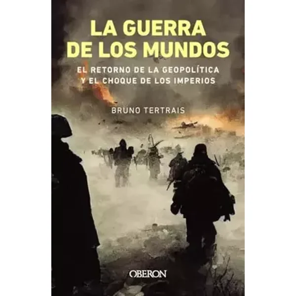 La guerra de los mundos. El retorno de la geopolítica y el choque de imperios (Libros singulares) - Bruno Tertrais