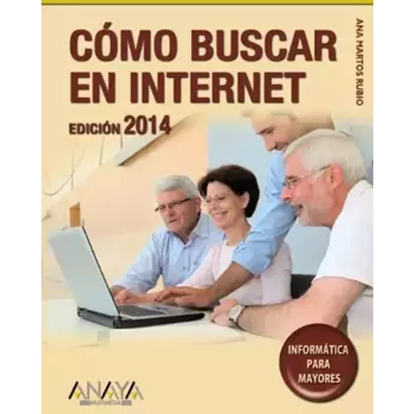 Cómo buscar en Internet. Edición 2014 (Informática Para Mayores) - Ana Martos Rubio