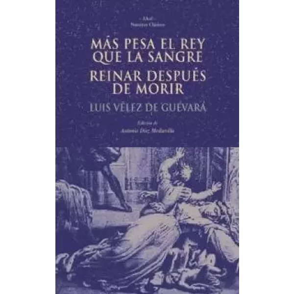 Más pesa el rey que la sangre. Reinar después de morir: 34 (Nuestros clásicos) - Luis Vélez de Guevara