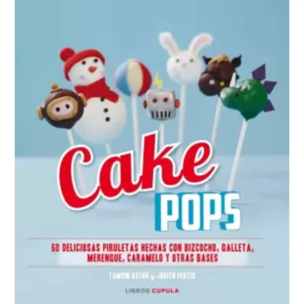 Cake Pops: 60 deliciosas piruletas hechas con bizcocho, galleta, merengue, caramelo y otras bases (Cocina)