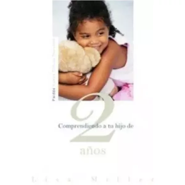 Comprendiendo a tu hijo de 2 anos/ Understanding Your Two-Year-Old - Lisa Miller