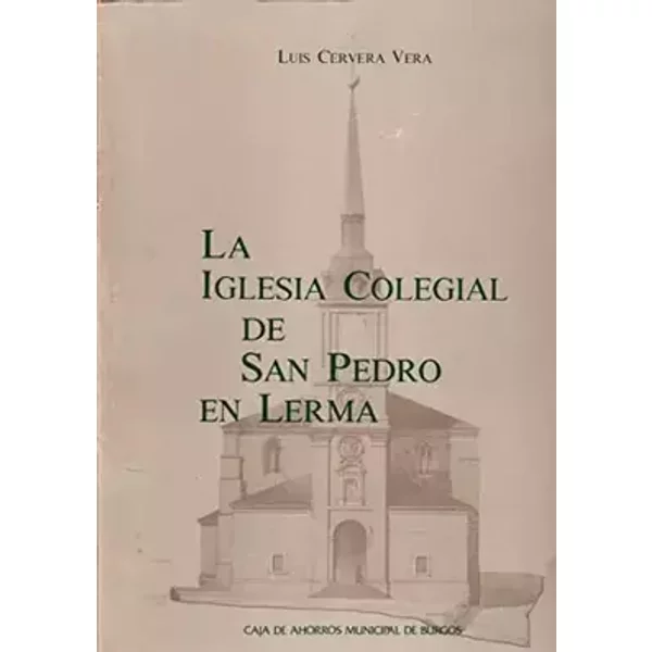 La Iglesia Colegial de San Pedro en Lerma (Spanish Edition) - Luís Cervera Vera