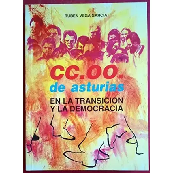 Cc.oo. de Asturias en la transicion y la democracia - Rubén Vega García