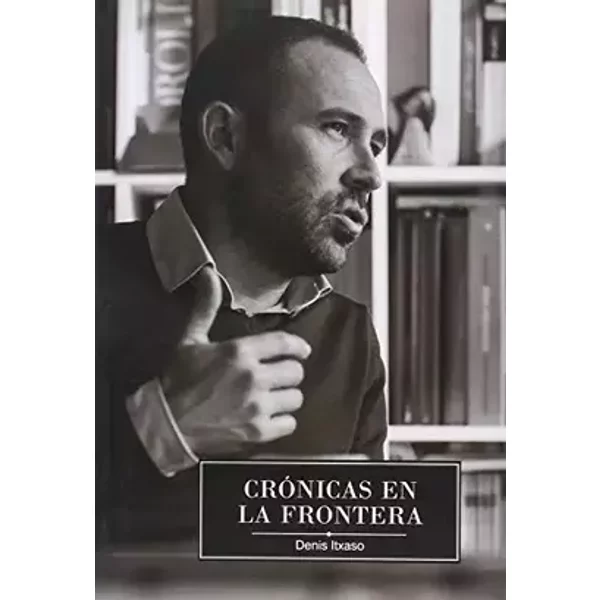 Cronicas En La Frontera - Denis Itxaso