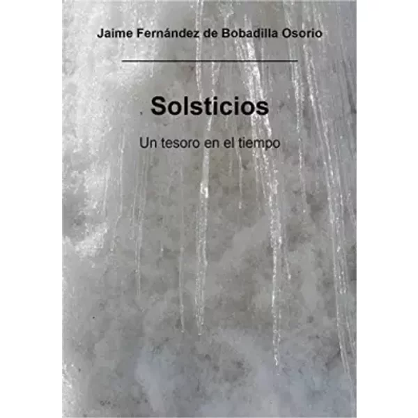 Solsticios: un tesoro en el tiempo - Jaime Fernández de Bobadilla Osorio