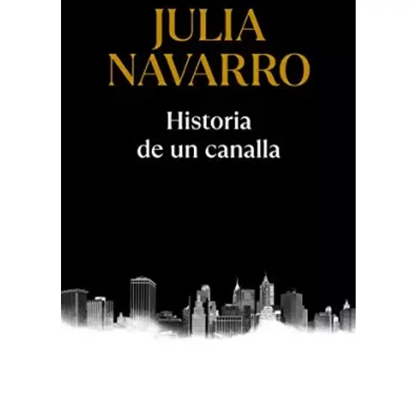 Historia de un canalla (Julia Navarro) - Julia Navarro