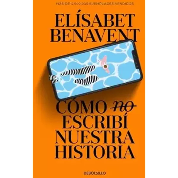 Cómo (no) escribí nuestra historia (Best Seller | Ficción) - Elísabet Benavent