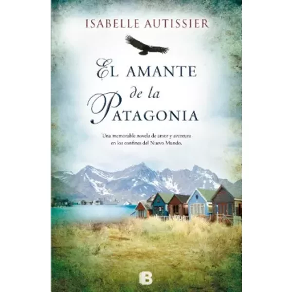 El amante de la Patagonia (Grandes novelas) - Isabelle Autissier