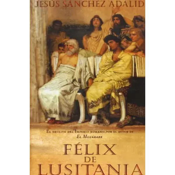 Félix de Lusitania: 00000 (HISTORICA) - Jesús Sánchez Adalid