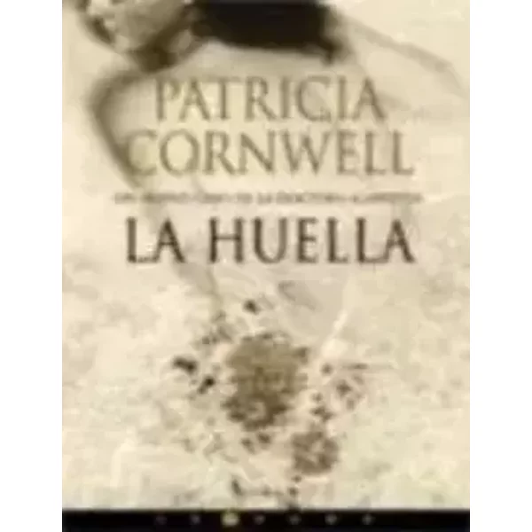 La huella / Trace - Patricia D. Cornwell, MERCE DIAGO ESTEVA, ABEL DEBRITTO CABEZAS