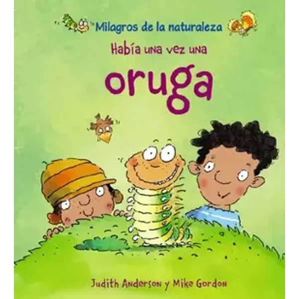 Había una vez una oruga (OCIO Y CONOCIMIENTOS - Milagros de la Naturaleza) - Judith Anderson