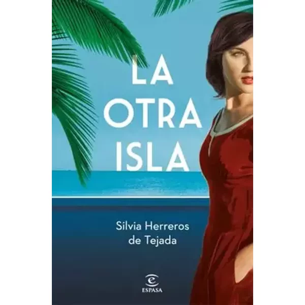 La otra isla (ESPASA NARRATIVA) - Silvia Herreros de Tejada