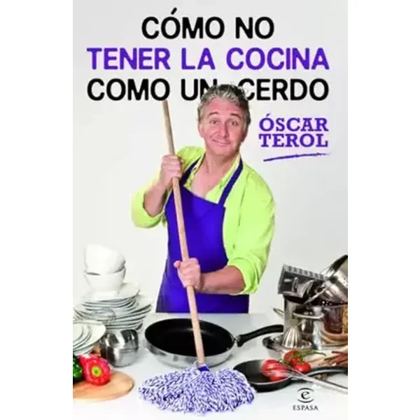 Cómo no tener la cocina como un cerdo (FUERA DE COLECCIÓN Y ONE SHOT) - Óscar Terol