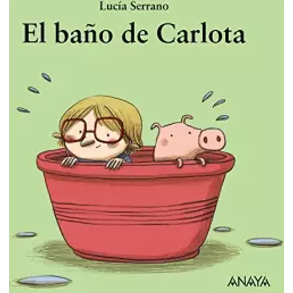 El baño de Carlota (Primeros Lectores (1-5 Años) - Mi Primera Sopa De Libros) - Lucía Serrano