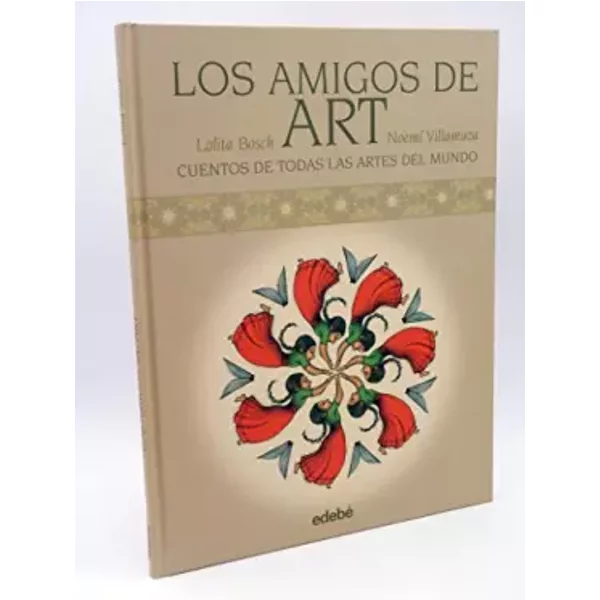 LOS AMIGOS DE ART: CUENTOS DEL MUNDO PARA EXPLICAR LAS ARTES - Lolita Bosch Sans