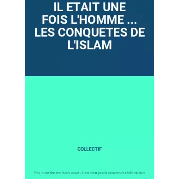 Il Etait Une Fois L'homme ... Les Conquetes De L'islam - Collectif-image