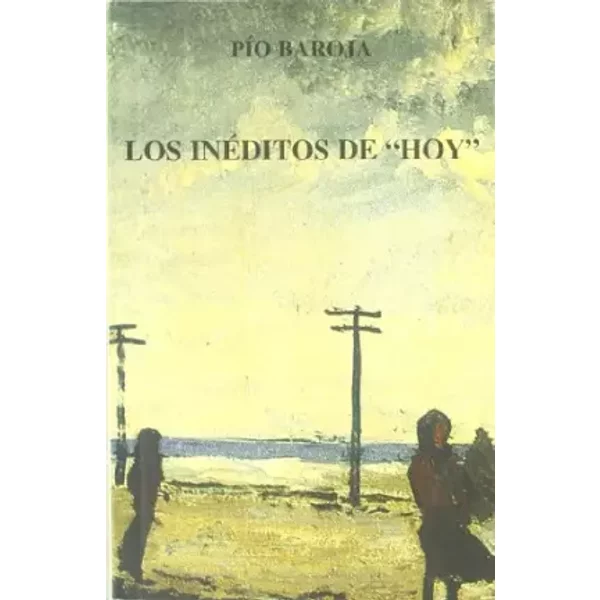 INEDITOS DE HOY,LOS (SIN COLECCION) - PIO BAROJA