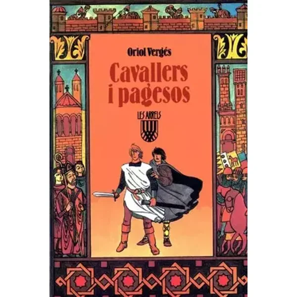 Cavallers i pagesos (Les Arrels, l'aventura i la història) - Oriol Vergés i Mundó