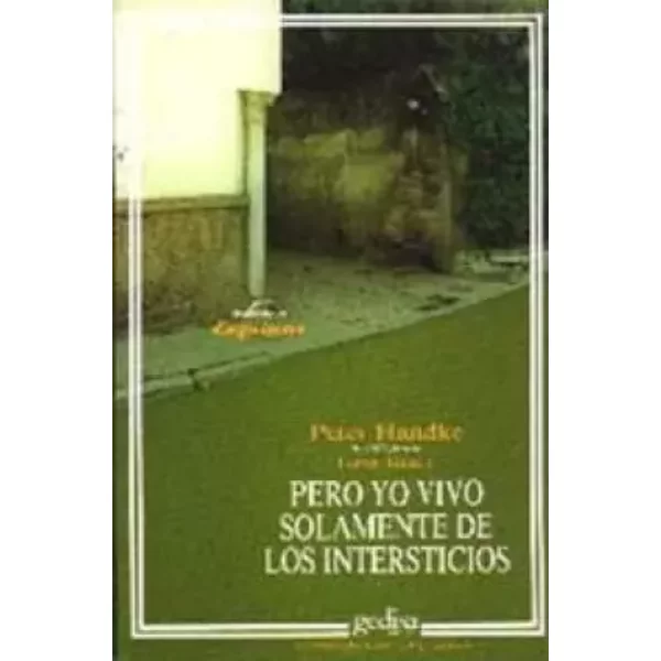 Pero yo vivo solamente de los intersticios - Peter Handke