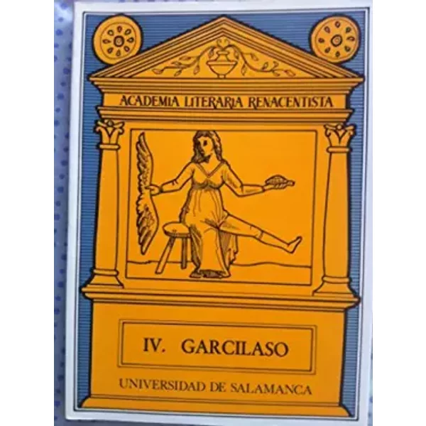 Garcilaso: Actas de la IV Academia Literaria Renacentista : Universidad de Salamanca, 2-4 de marzo de 1983 - VICTOR GARCIA DE LA CONCHA