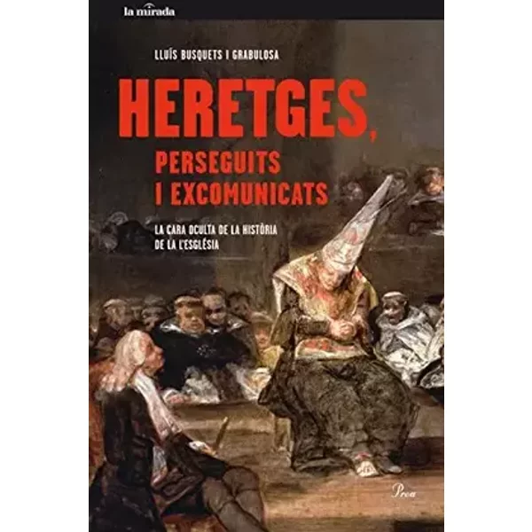 Heretges, perseguits i excomunicats: La cara oculta de la historia de l´església (MIRADA (LIT)) - Lluís Busquets Grabulosa