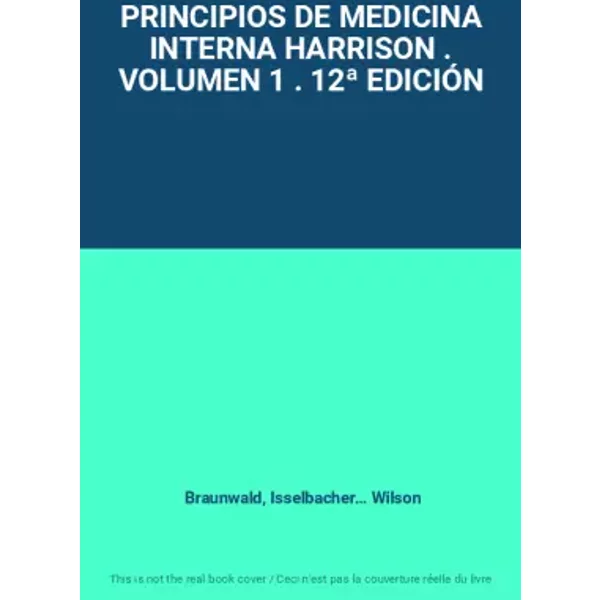 PRINCIPIOS DE MEDICINA INTERNA HARRISON . VOLUMEN 1 . 12ª EDICIÓN - Braunwald, Isselbacher… Wilson