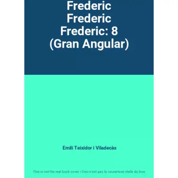Frederic Frederic Frederic: 8 (Gran Angular) - Emili Teixidor i Viladecàs