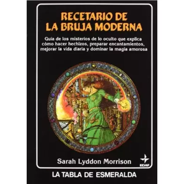 Recetario de la bruja moderna: Guía de los misterios de lo oculto que explica cómo hacer hechizos, preparar encantamientos, mejorar la vida - SARAH LYDDON MORRISON