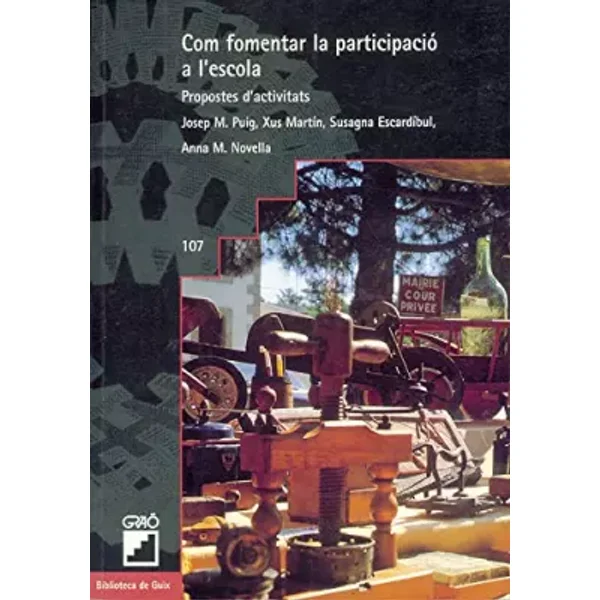 Com fomentar la participació a l'escola: 107 (Biblioteca De Guix) - Susagna Escardíbul Tejeira, Maria Jesus Martín García, Ana M. Novella Cámara, Josep Maria Puig Rovira