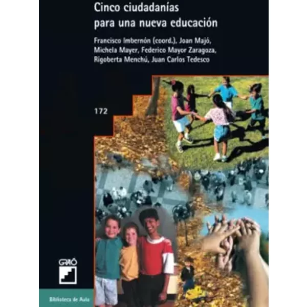 Cinco ciudadanías para una nueva educación: 172 (Fundamentos de educación / Temas transversales) - Francisco Imbernón Muñoz, Joan Majó Cruzate, Michela Mayer, Federico Mayor Zaragoza, Rigoberta Menchú Tum, Juan Carlos Tedesco