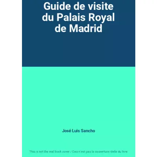 Guide de visite du Palais Royal de Madrid - José Luis Sancho