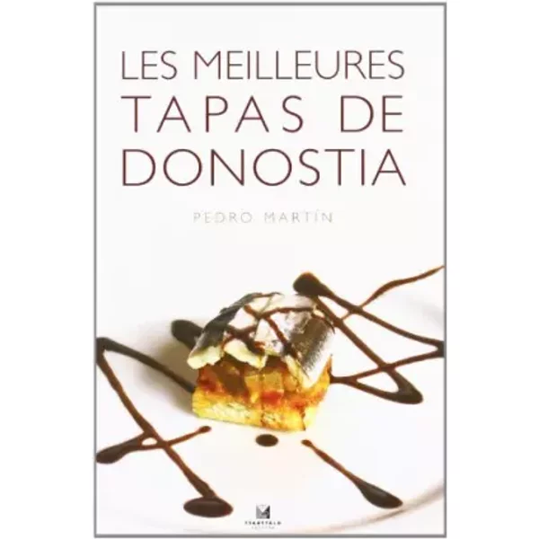 Les Meilleures Tapas de Donostia - Pedro Martin Vila, Juantxo Egaña Sevilla, Elebi Komunikazioak