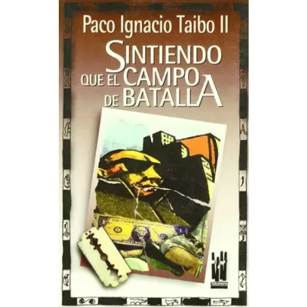 Sintiendo Que El Campo De Batalla - Paco Ignacio Taibo Ii-image