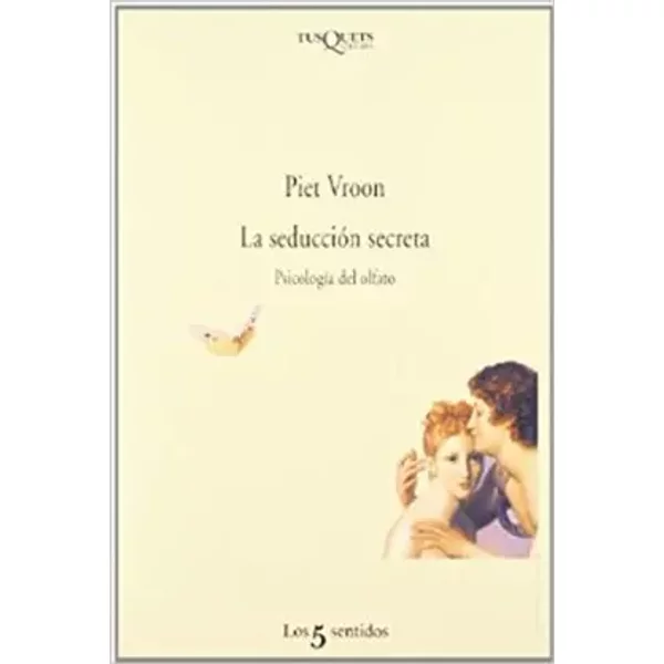 La seducción secreta: Psicología del olfato: 29 (Los Cinco Sentidos) - Piet Vroom
