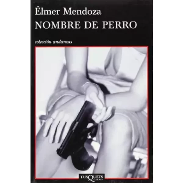 Nombre de perro: 793 (Andanzas) - Élmer Mendoza