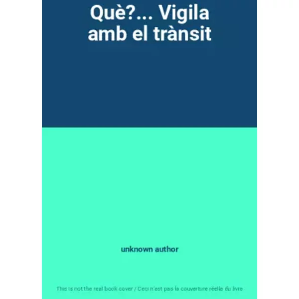 Què?... Vigila amb el trànsit - unknown author
