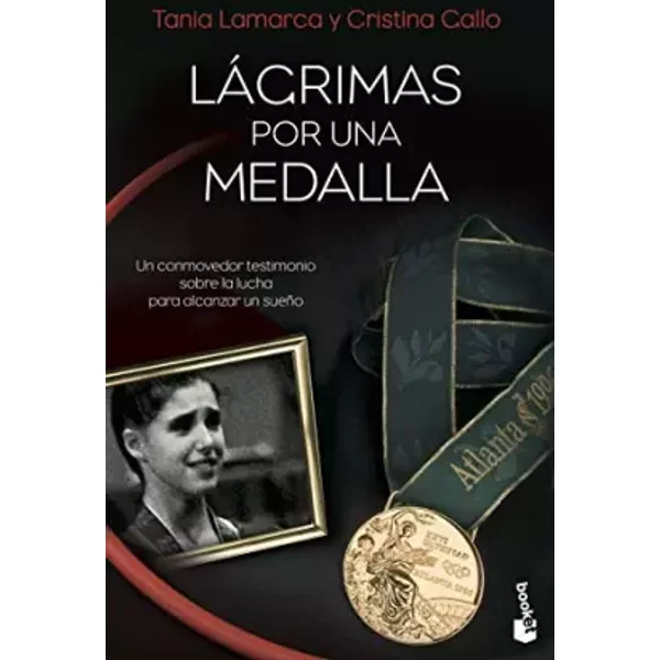 Lágrimas por una medalla: Un conmovedor testimonio sobre la lucha para alcanzar un sueño: 1 (Biografías y Memorias) - Tania Lamarca / Cristina Gallo