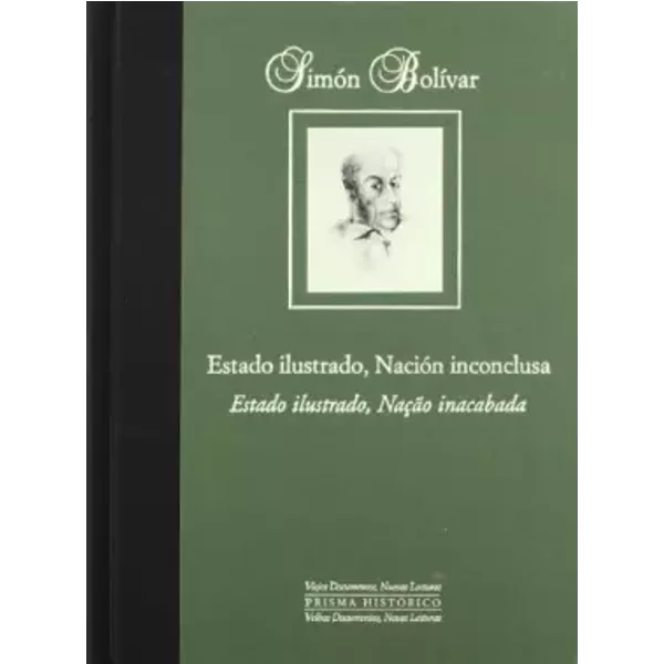 Simón Bolívar: estado ilustrado, nación inconclusa : la contradicción bolivariana = Simón Bolívar : estado ilustrado, nação inacabada : a co - Nikita Harwich Vallenilla