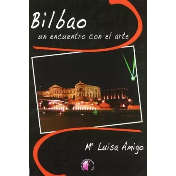 Bilbao, un encuentro con el arte (Ensayo) - Marisa Amigo