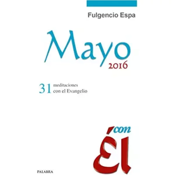 Mayo 2016, Con ÉL. 31 Meditaciones Con El Evangelio: 52 - Fulgencio Espa Feced-image