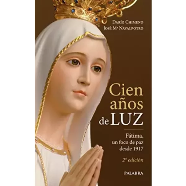 Cien años de luz: Fátima, un foco de paz desde 1917 - Darío Chimeno Cano, José Mª Navalpotro, Raúl Ostos García