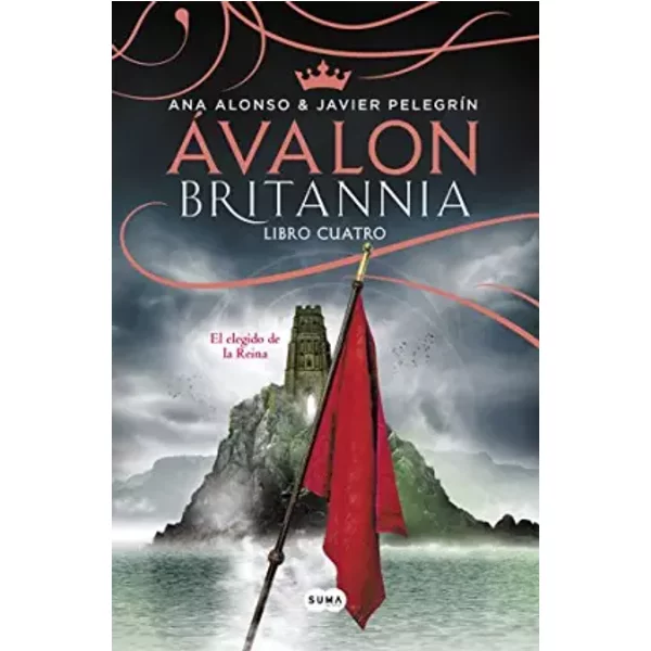 Ávalon (Britannia. Libro 4): El elegido de la reina (SUMA) - Ana Alonso, Javier Pelegrín