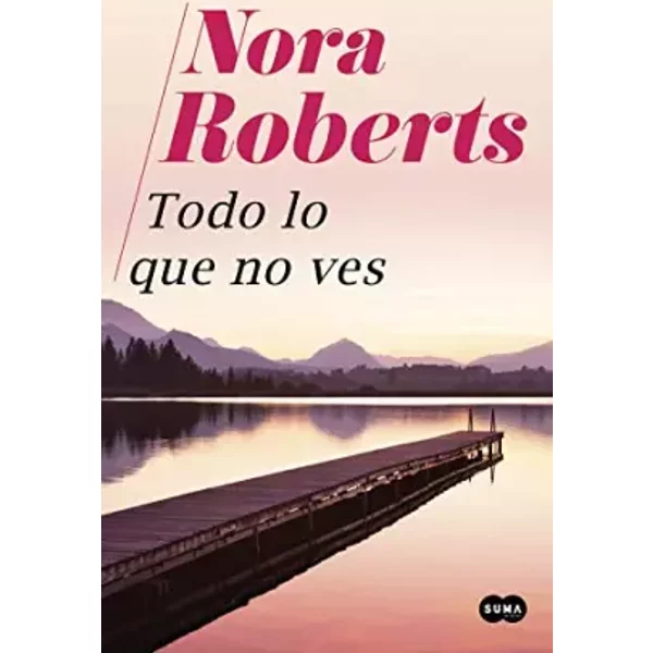 Todo lo que no ves (SUMA) - Nora Roberts
