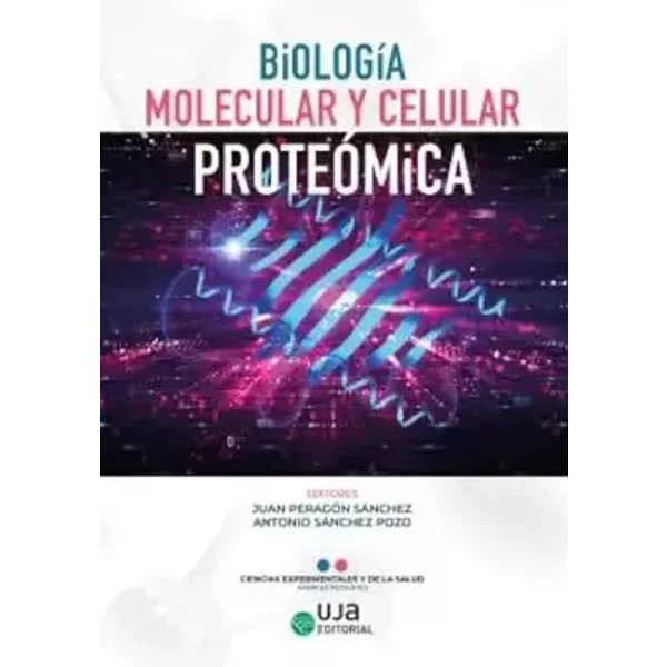 Biología molecular y celular: Proteómica (Ciencias Experimentales y de la Salud) - Juan Peragón Sáchez, Antonio Sánchez Pozo, Eva Vargas Liébanas, Sergio Martín García, Francisco J. Esteban, Hikmate Abriouel, Natacha Caballero Gómez, Julia Manetsberger, Nabil Benomar, Florina Iulia Bura, Mari C. Váz
