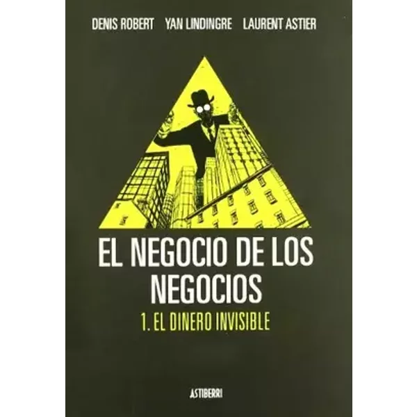 Negocio De Los Negocios,El Vol 1 - DENIS ROBERT, LAURENT ASTIER, YAN LINDINGRE
